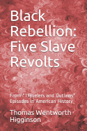 Black Rebellion: Five Slave Revolts: From Travelers and Outlaws Episodes in American History