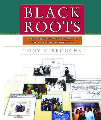 Black Roots: A Beginners Guide to Tracing the African American Family Tree - Burroughs, Tony