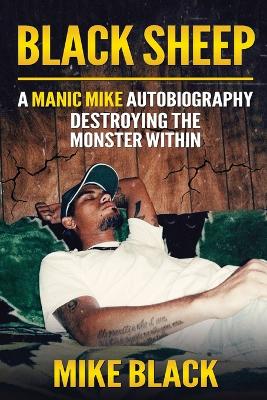 Black Sheep: A Manic Mike Autobiography - Destroying The Monster Within - Black, Mike