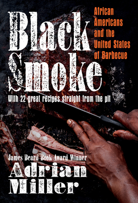 Black Smoke: African Americans and the United States of Barbecue - Miller, Adrian