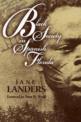 Black Society in Spanish Florida - Landers, Jane