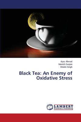 Black Tea: An Enemy of Oxidative Stress - Ahmad Ayaz, and Gunjan Manish, and Singh Shalini