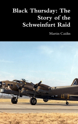 Black Thursday: The Story of the Schweinfurt Raid - Caidin, Martin