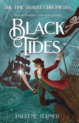 Black Tides: A high-stakes, fast paced time travel adventure in the pirate era - Turner, Paulene