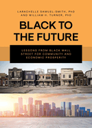 Black To The Future: Lessons From Black Wall Street for Community and Economic Prosperity