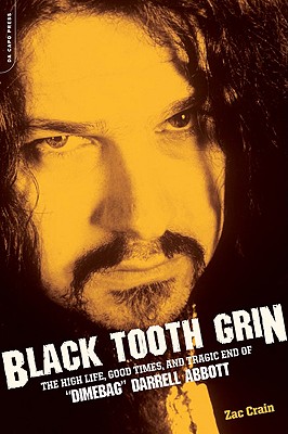 Black Tooth Grin: The High Life, Good Times, and Tragic End of Dimebag Darrell Abbott - Crain, Zac