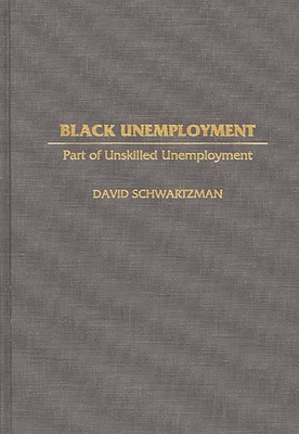 Black Unemployment: Part of Unskilled Unemployment - Schwartzman, David, Professor