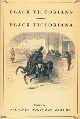 Black Victorians/Black Victoriana - Gerzina, Gretchen Holbrook, Professor, and Anim-Addo, Joan, Professor (Contributions by), and Turner, John, Professor...