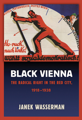 Black Vienna: The Radical Right in the Red City, 1918-1938 - Wasserman, Janek