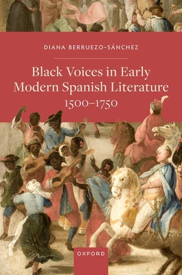 Black Voices in Early Modern Spanish Literature, 1500-1750 - Berruezo-Snchez, Diana