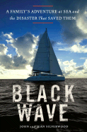 Black Wave: A Family's Adventure at Sea and the Disaster That Saved Them - Silverwood, John, and Silverwood, Jean