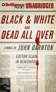 Black & White and Dead All Over - Darnton, John, and Gigante, Phil (Read by)