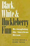 Black, White, and Huckleberry Finn: Re-Imagining the American Dream - Mensh, Elaine