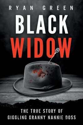 Black Widow: The True Story of Giggling Granny Nannie Doss - Green, Ryan