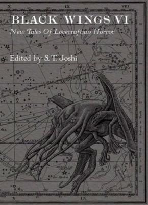Black Wings VI: New Tales of Lovecraftian Horror - Joshi, S.T. (Editor)