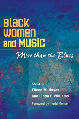 Black Women and Music: More Than the Blues - Hayes, Eileen M (Editor), and Williams, Linda F (Editor), and Monson, Ingrid (Foreword by)