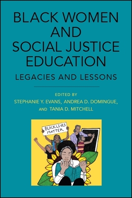 Black Women and Social Justice Education: Legacies and Lessons - Evans, Stephanie Y (Editor), and Domingue, Andrea D (Editor), and Mitchell, Tania D (Editor)