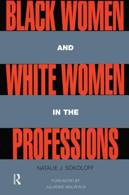Black Women and White Women in the Professions: Occupational Segregation by Race and Gender, 1960-1980 - Sokoloff, Natalie J.
