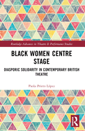 Black Women Centre Stage: Diasporic Solidarity in Contemporary Black British Theatre