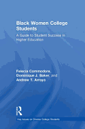 Black Women College Students: A Guide to Student Success in Higher Education