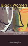 Black Women/White Men: The Sexual Exploitation of Female Slaves in the Danish West Indies