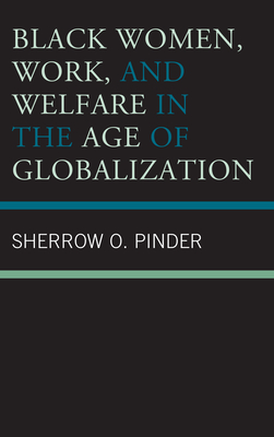 Black Women, Work, and Welfare in the Age of Globalization - Pinder, Sherrow O