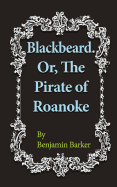 Blackbeard Or, The Pirate of Roanoke A Tale of the Atlantic