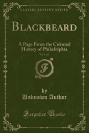 Blackbeard, Vol. 1 of 2: A Page from the Colonial History of Philadelphia (Classic Reprint)