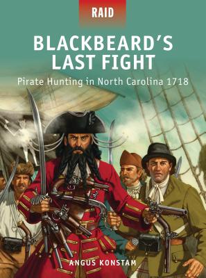 Blackbeard's Last Fight: Pirate Hunting in North Carolina 1718 - Konstam, Angus, Dr.
