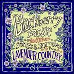 Blackberry Rose and Other Songs and Sorrows from Lavender Country