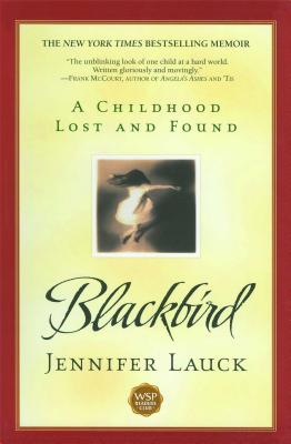 Blackbird: A Childhood Lost and Found - Lauck, Jennifer