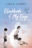 Blackbirds & My Boys: Movements from the Soul of a Marginal Mom