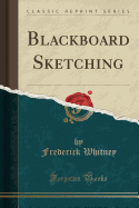Blackboard Sketching (Classic Reprint)