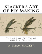 Blacker's Art of Fly Making: The Art of Fly Tying and Fly Fishing