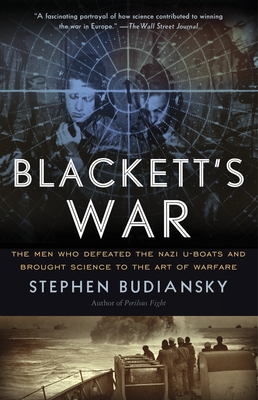 Blackett's War: The Men Who Defeated the Nazi U-Boats and Brought Science to the Art of Warfare - Budiansky, Stephen