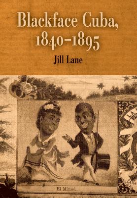 Blackface Cuba, 1840-1895 - Lane, Jill