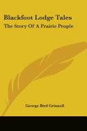 Blackfoot Lodge Tales: The Story Of A Prairie People