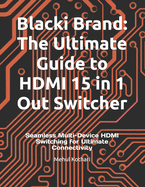 Blacki Brand: The Ultimate Guide to HDMI 15 in 1 Out Switcher: Seamless Multi-Device HDMI Switching for Ultimate Connectivity