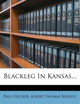 Blackleg in Kansas... - Fischer, Paul, Dr., and Albert Thomas Kinsley (Creator)