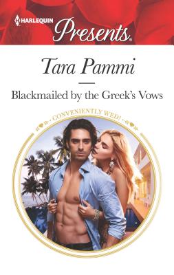 Blackmailed by the Greek's Vows: A Marriage of Convenience Romance - Pammi, Tara