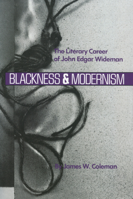 Blackness and Modernism: The Literary Career of John Edgar Wideman - Coleman, James W