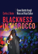 Blackness in Morocco: Gnawa Identity Through Music and Visual Culture