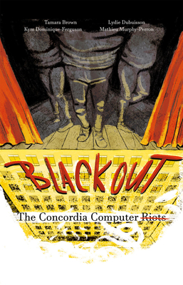 Blackout: The Concordia Computer Riots - Brown, Tamara, and Dominique-Ferguson, Kym, and Dubuisson, Lydie