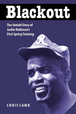 Blackout: The Untold Story of Jackie Robinson's First Spring Training - Lamb, Chris