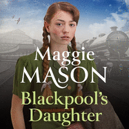 Blackpool's Daughter: Heartwarming and hopeful, by bestselling author Mary Wood writing as Maggie Mason