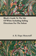 Black's Guide to the Isle of White Including Sailing Directions for the Solent