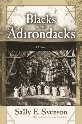 Blacks in the Adirondacks: A History - Svenson, Sally E, and Paden Green, Alice (Afterword by)