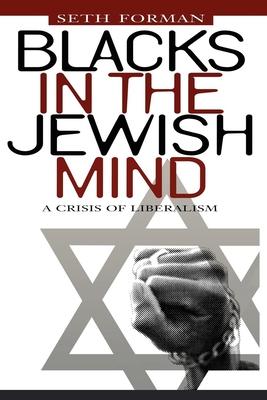 Blacks in the Jewish Mind: A Crisis of Liberalism - Forman, Seth