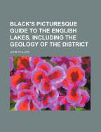 Black's Picturesque Guide to the English Lakes, Including the Geology of the District