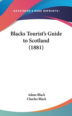 Blacks Tourist's Guide to Scotland (1881) - Black, Adam, and Black, Charles